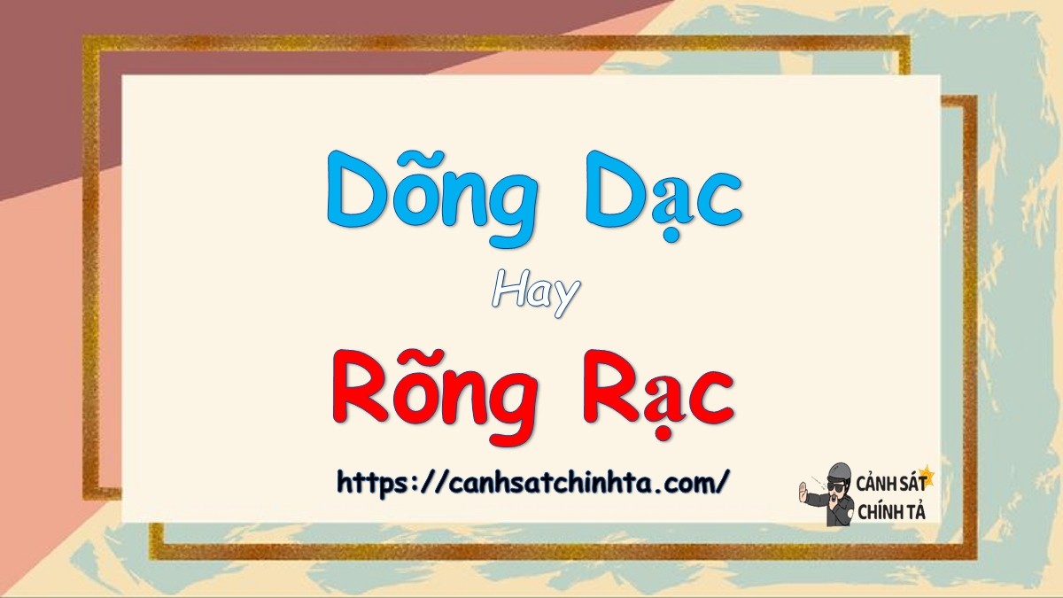 Phân biệt dõng dạc và rõng rạc trong tiếng Việt