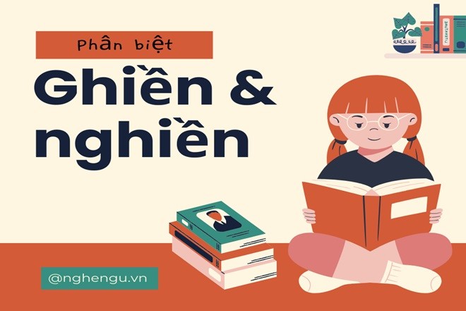 Ghiền và nghiền có nghĩa khác nhau