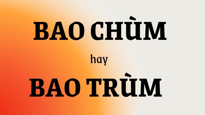 bao trùm là từ đúng chính tả