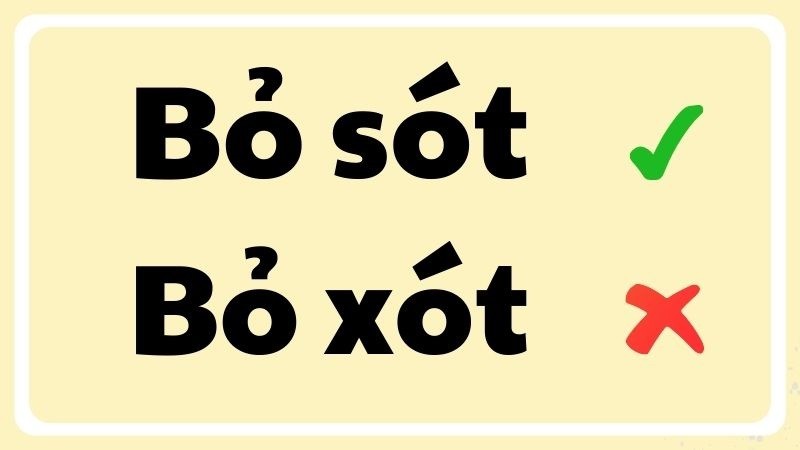 Phân biệt bỏ sót và bỏ xót đúng chính tả