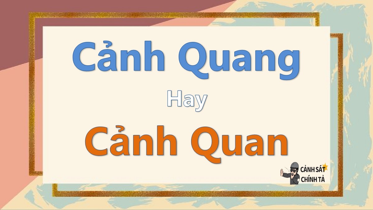 Cảnh quang hay cảnh quan đúng chính tả