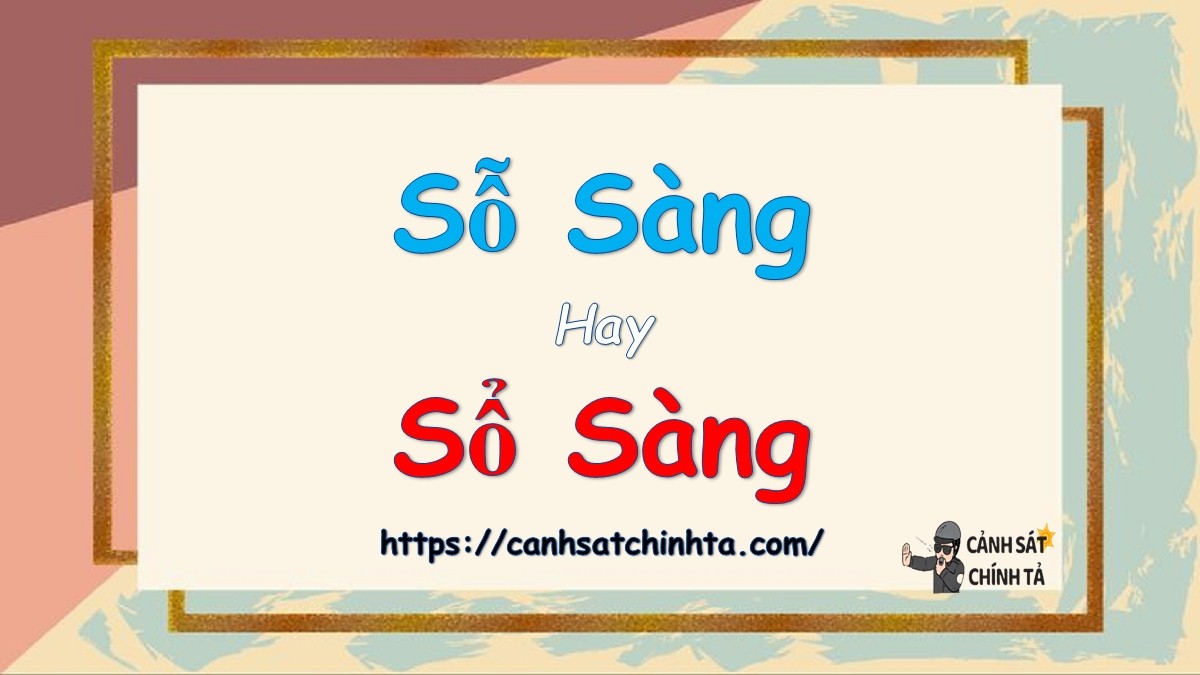 Sự khác biệt giữa "sỗ sàng" và "sổ sàng" trong tiếng Việt